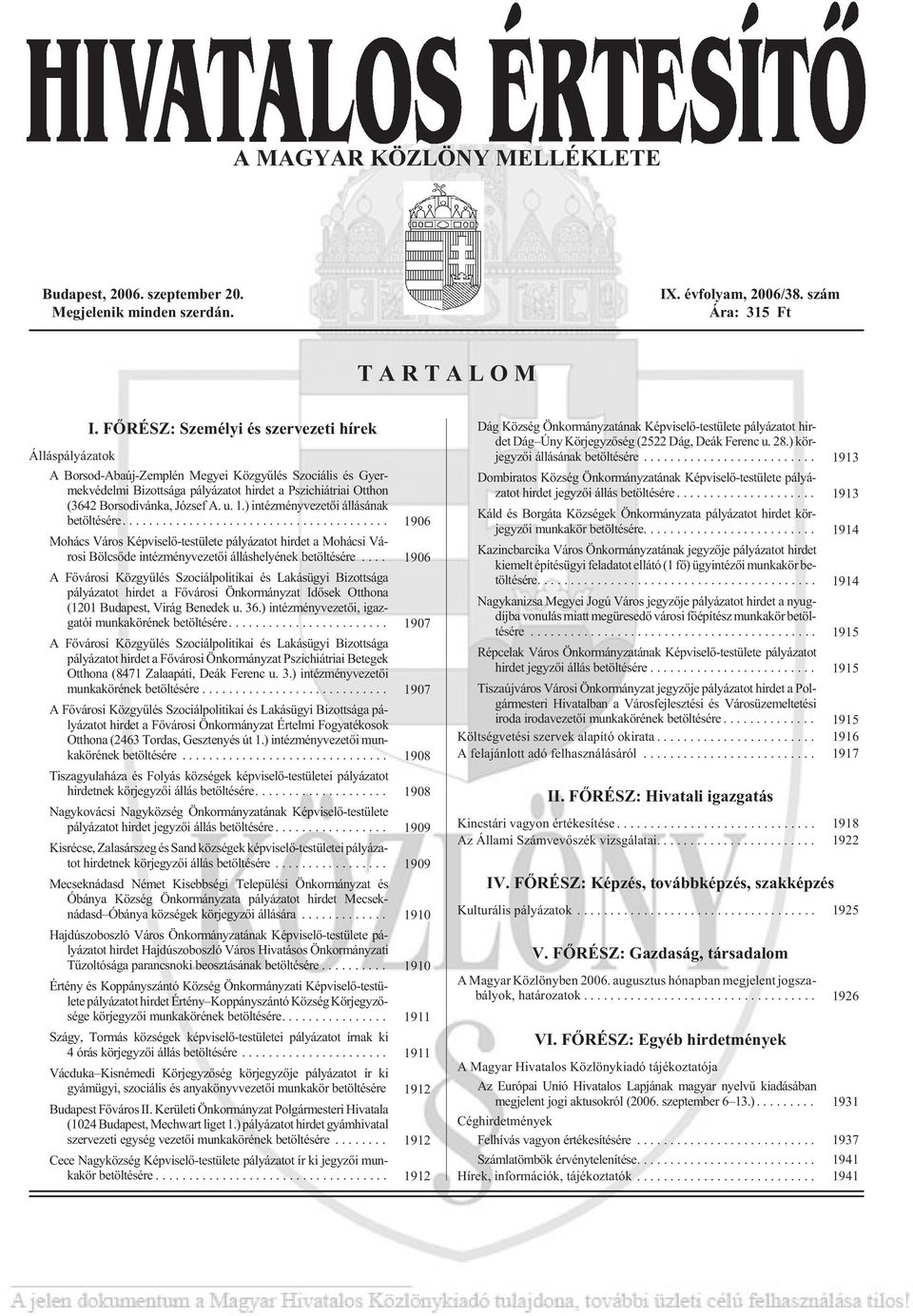 ) intézményvezetõi állásának betöltésére... 1906 Mohács Város Képviselõ-testülete pályázatot hirdet a Mohácsi VárosiBölcsõdeintézményvezetõiálláshelyénekbetöltésére.