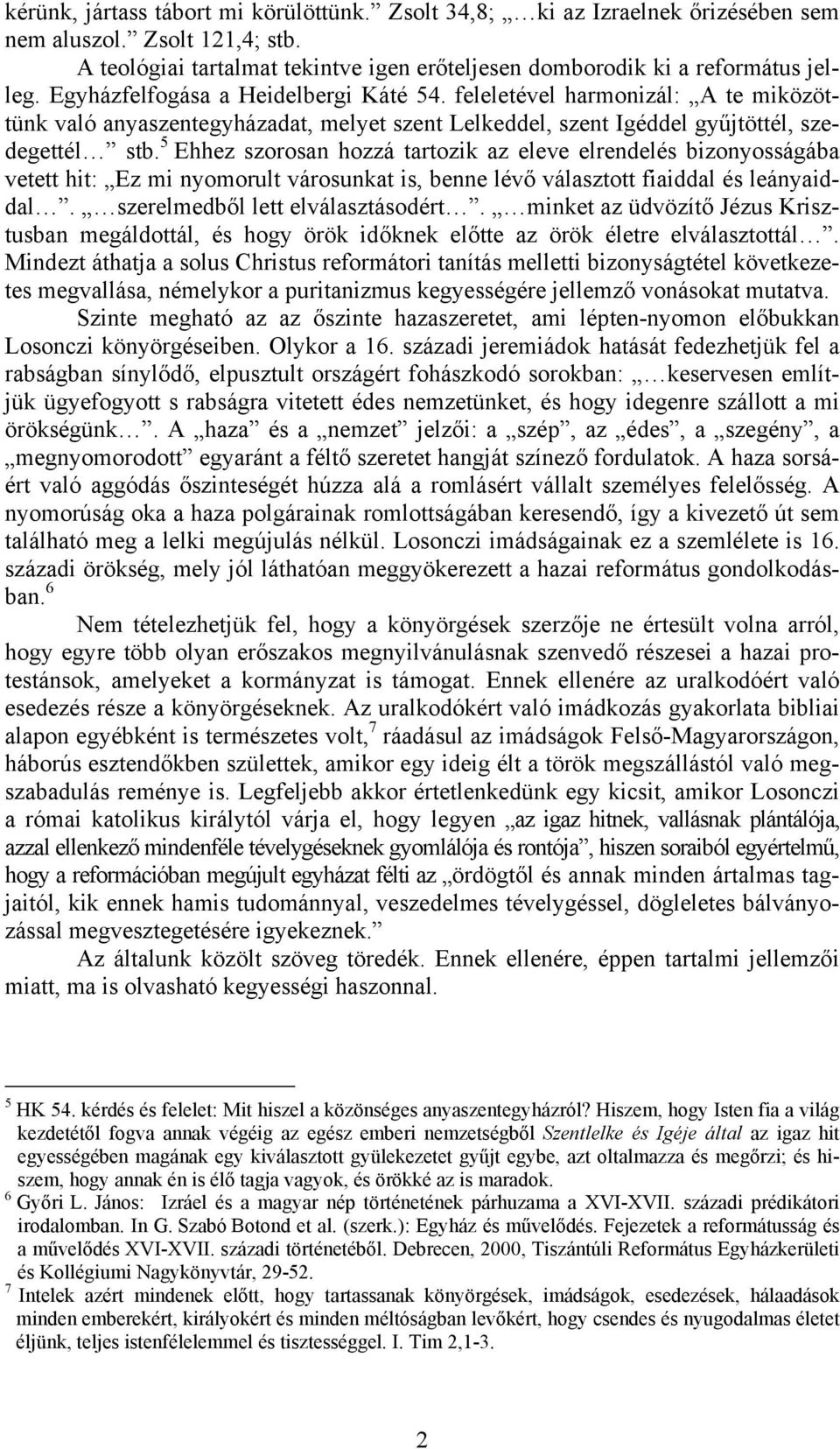 5 Ehhez szorosan hozzá tartozik az eleve elrendelés bizonyosságába vetett hit: Ez mi nyomorult városunkat is, benne lévő választott fiaiddal és leányaiddal. szerelmedből lett elválasztásodért.