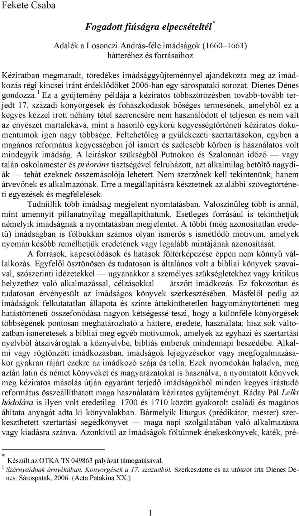 századi könyörgések és fohászkodások bőséges termésének, amelyből ez a kegyes kézzel írott néhány tétel szerencsére nem használódott el teljesen és nem vált az enyészet martalékává, mint a hasonló