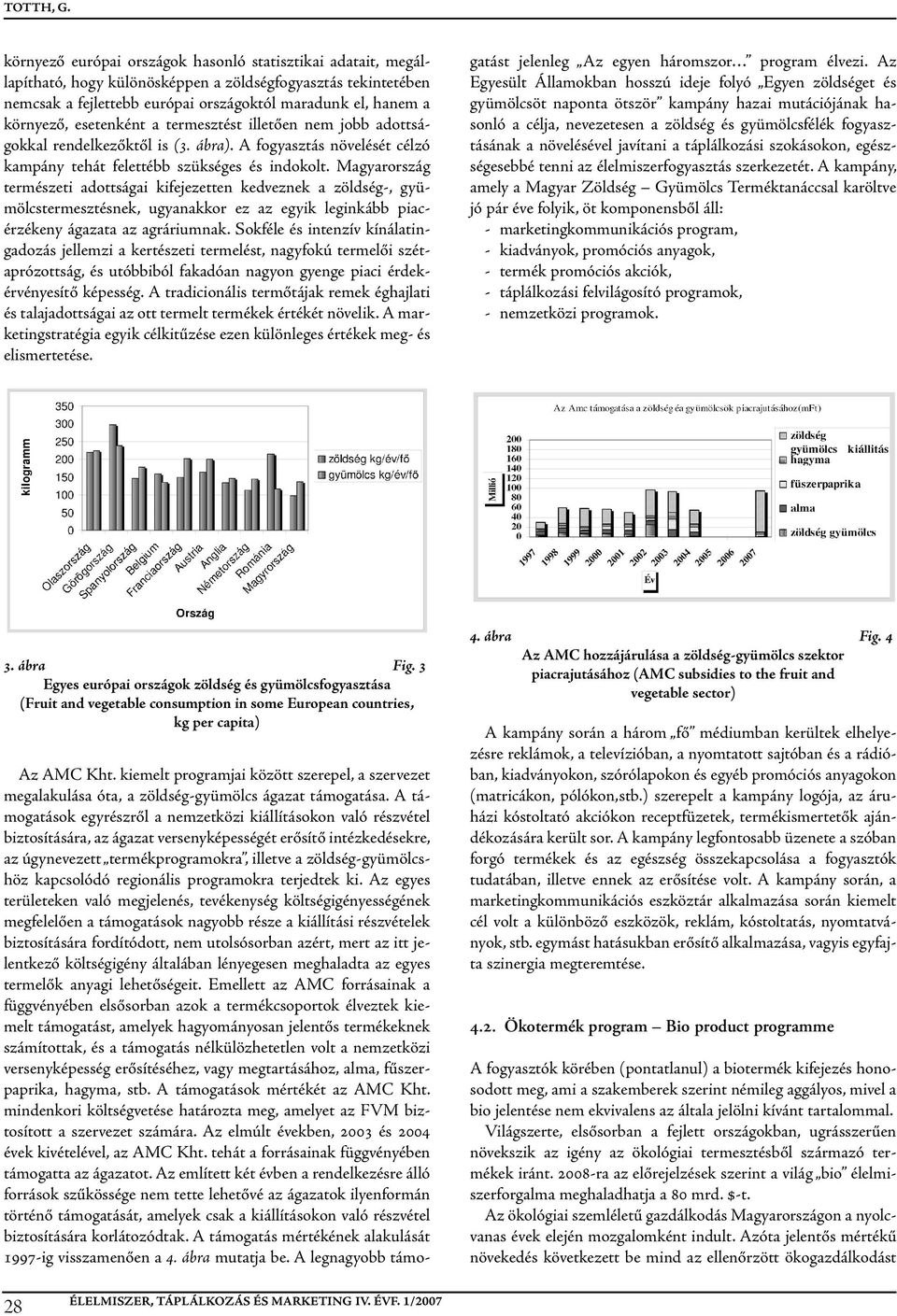 esetenként a termesztést illetően nem jobb adottságokkal rendelkezőktől is (3. ábra). a fogyasztás növelését célzó kampány tehát felettébb szükséges és indokolt.