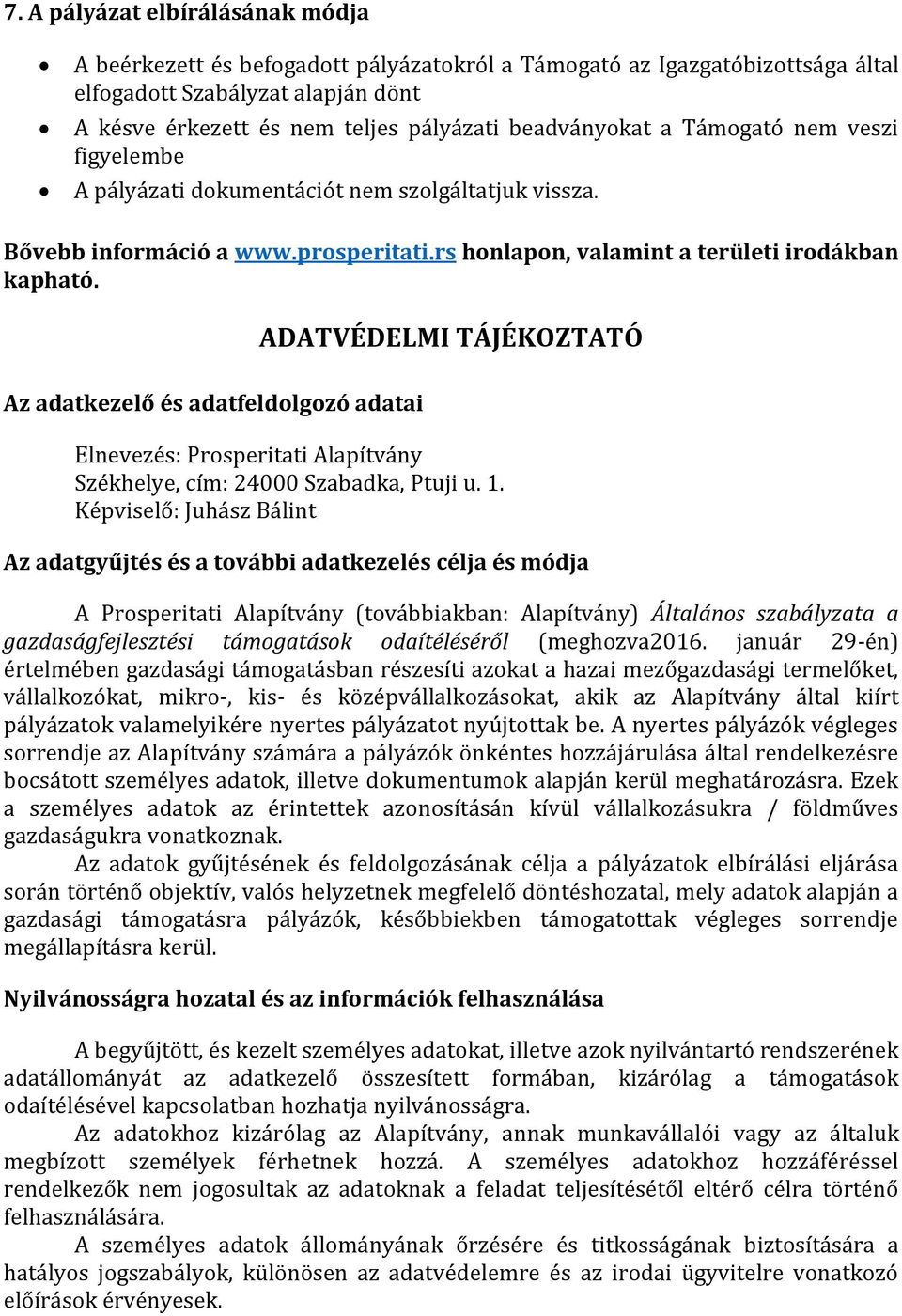 ADATVÉDELMI TÁJÉKOZTATÓ Az adatkezelő és adatfeldolgozó adatai Elnevezés: Prosperitati Alapítvány Székhelye, cím: 24000 Szabadka, Ptuji u. 1.