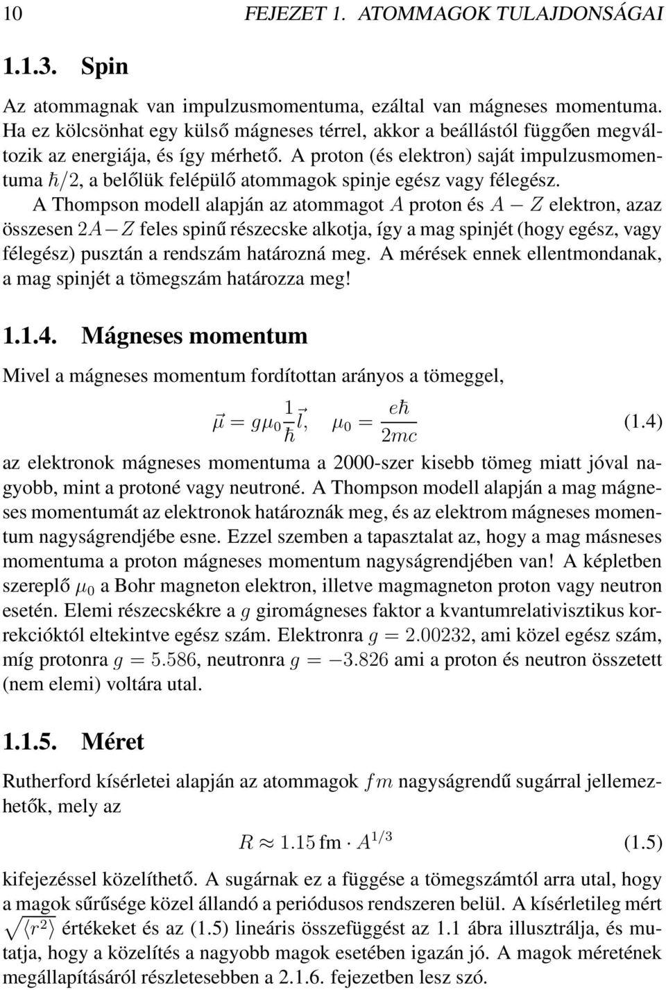 A proton (és elektron) saját impulzusmomentuma /2, a belőlük felépülő atommagok spinje egész vagy félegész.