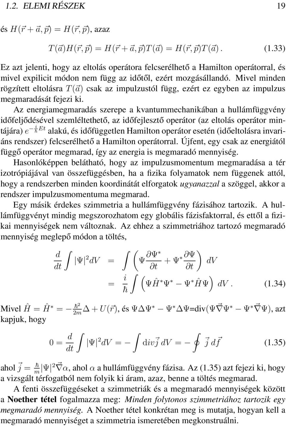 Mivel minden rögzített eltolásra T ( a) csak az impulzustól függ, ezért ez egyben az impulzus megmaradását fejezi ki.