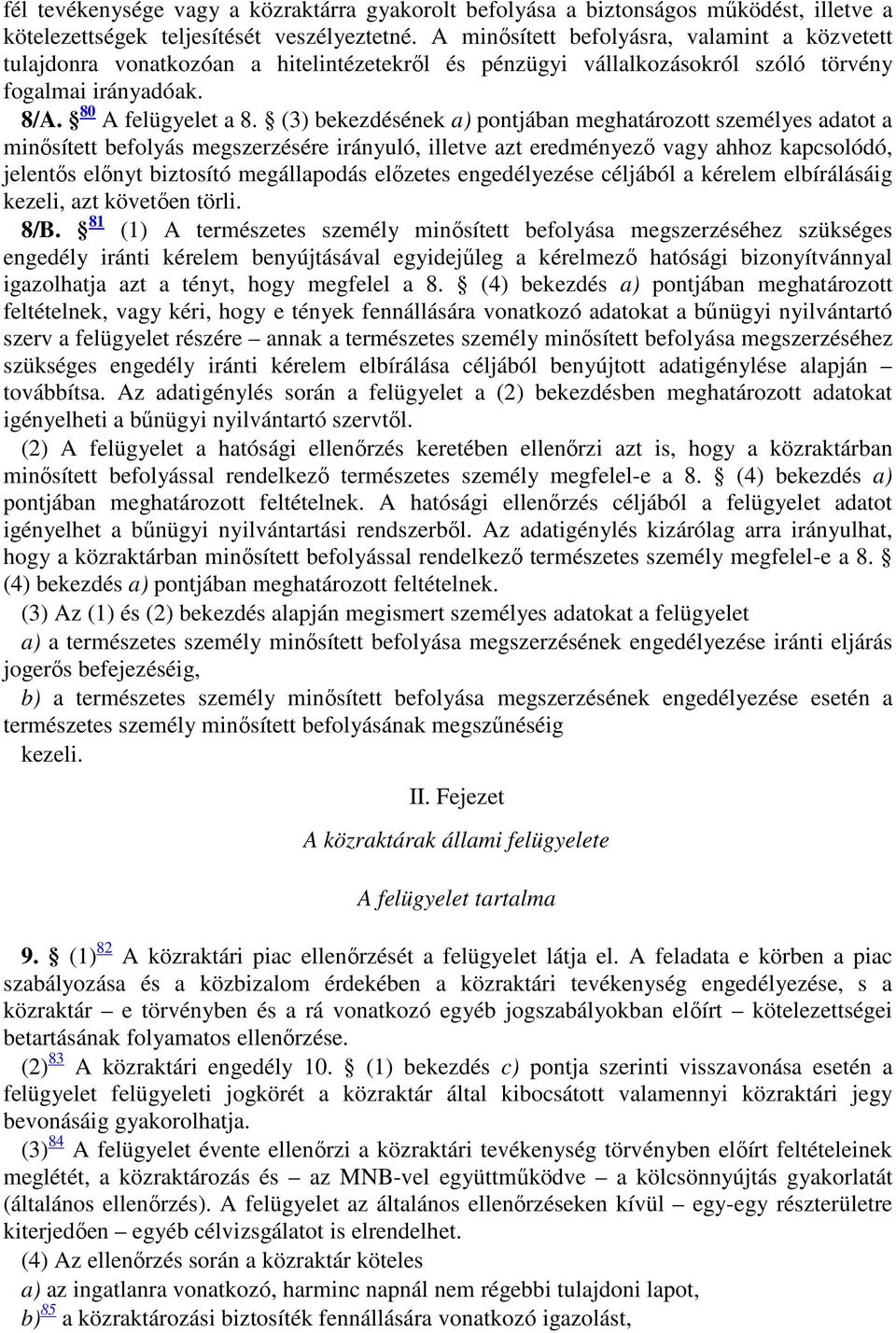 (3) bekezdésének a) pontjában meghatározott személyes adatot a minősített befolyás megszerzésére irányuló, illetve azt eredményező vagy ahhoz kapcsolódó, jelentős előnyt biztosító megállapodás