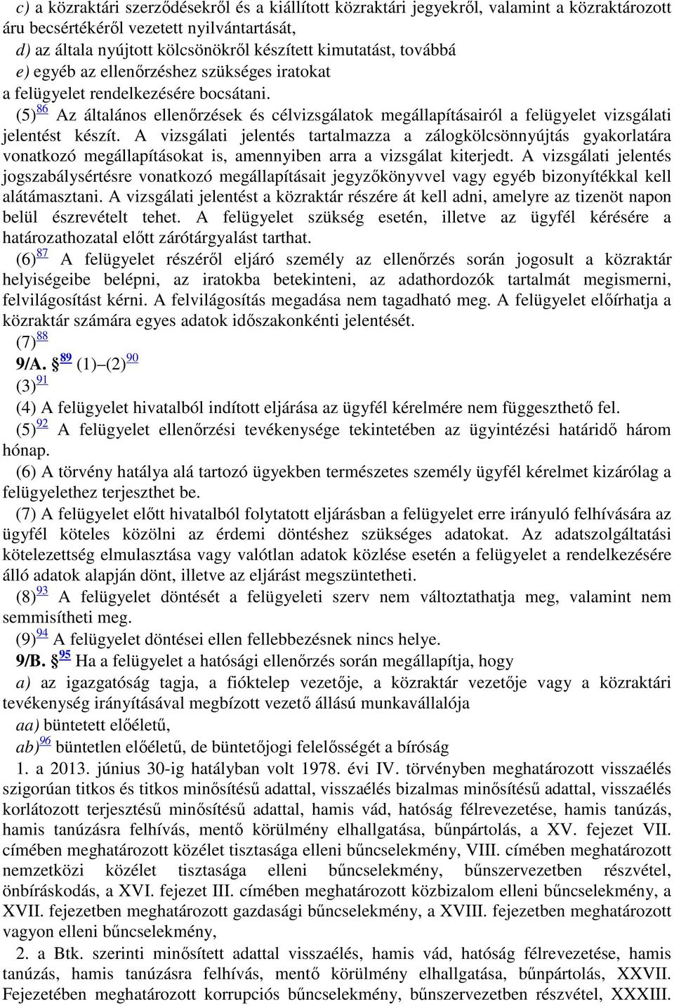 (5) 86 Az általános ellenőrzések és célvizsgálatok megállapításairól a felügyelet vizsgálati jelentést készít.