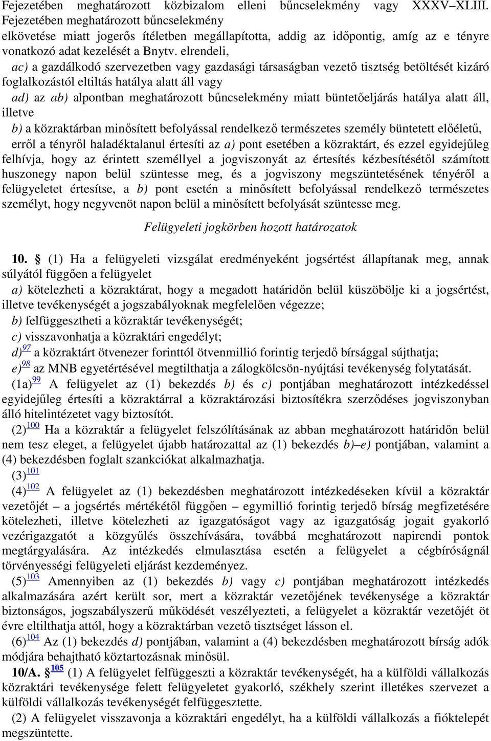 elrendeli, ac) a gazdálkodó szervezetben vagy gazdasági társaságban vezető tisztség betöltését kizáró foglalkozástól eltiltás hatálya alatt áll vagy ad) az ab) alpontban meghatározott bűncselekmény