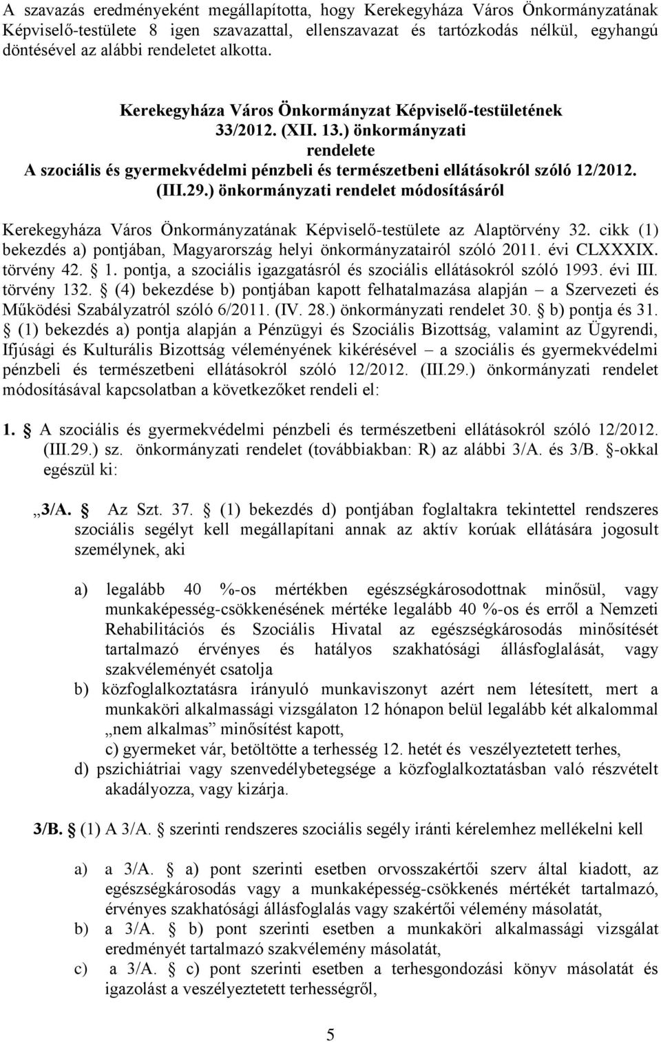 ) önkormányzati rendelet módosításáról Kerekegyháza Város Önkormányzatának Képviselő-testülete az Alaptörvény 32. cikk (1) bekezdés a) pontjában, Magyarország helyi önkormányzatairól szóló 2011.