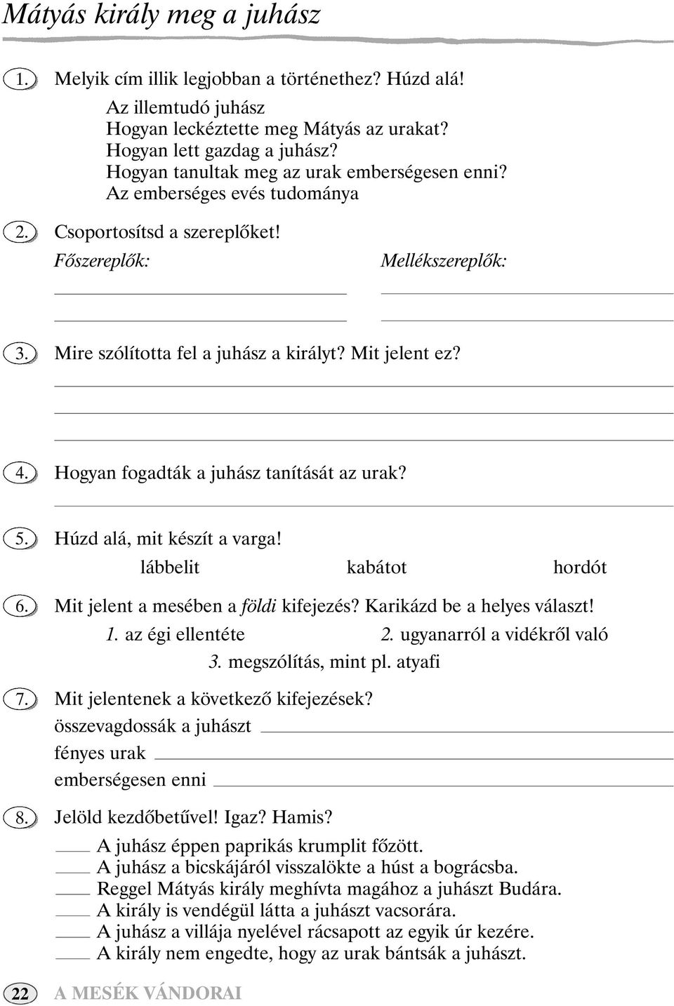 Hogyan fogadták a juhász tanítását az urak? 8. Húzd alá, mit készít a varga! lábbelit kabátot hordót Mit jelent a mesében a földi kifejezés? Karikázd be a helyes választ!