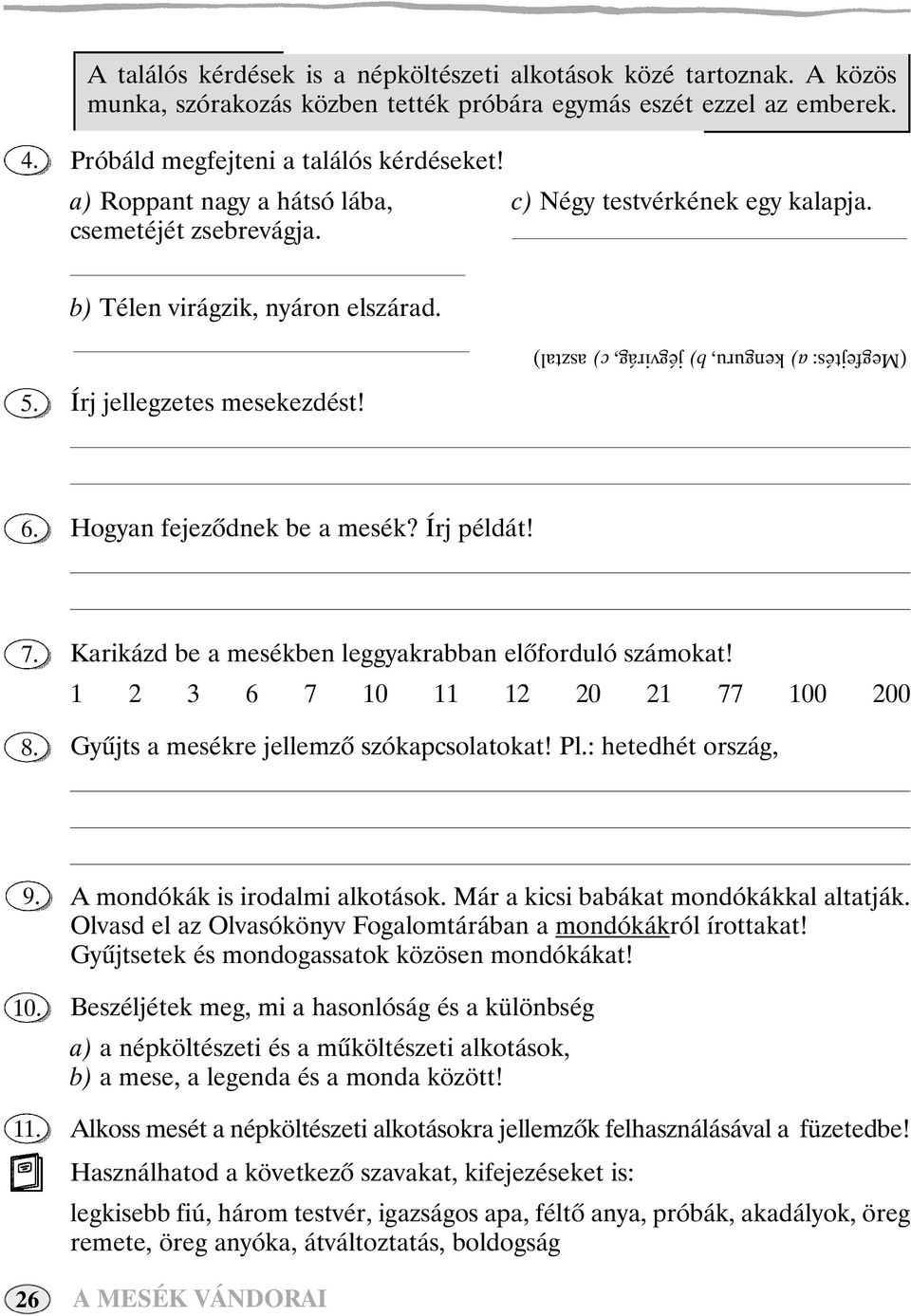 (Megfejtés: a) kenguru, b) jégvirág, c) asztal) Hogyan fejezôdnek be a mesék? Írj példát! 8. Karikázd be a mesékben leggyakrabban elôforduló számokat!