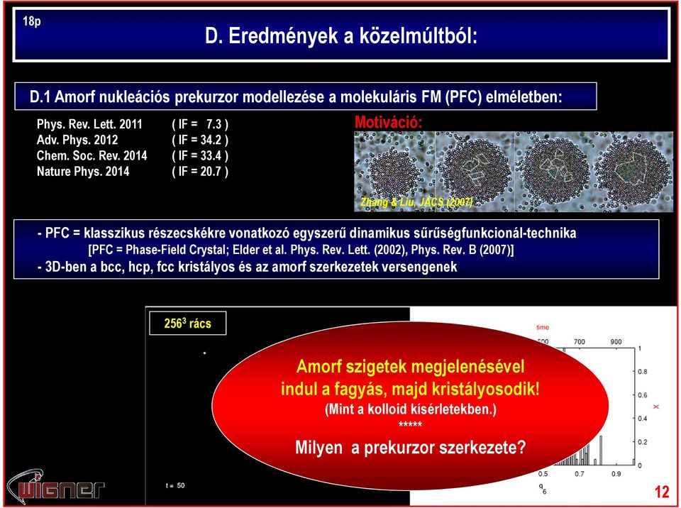 7 ) Motiváció: Zhang & Liu, JACS (2007) - PFC = klasszikus részecskékre vonatkozó egyszerű dinamikus sűrűségfunkcionál-technika [PFC = Phase-Field Crystal; Elder et al.