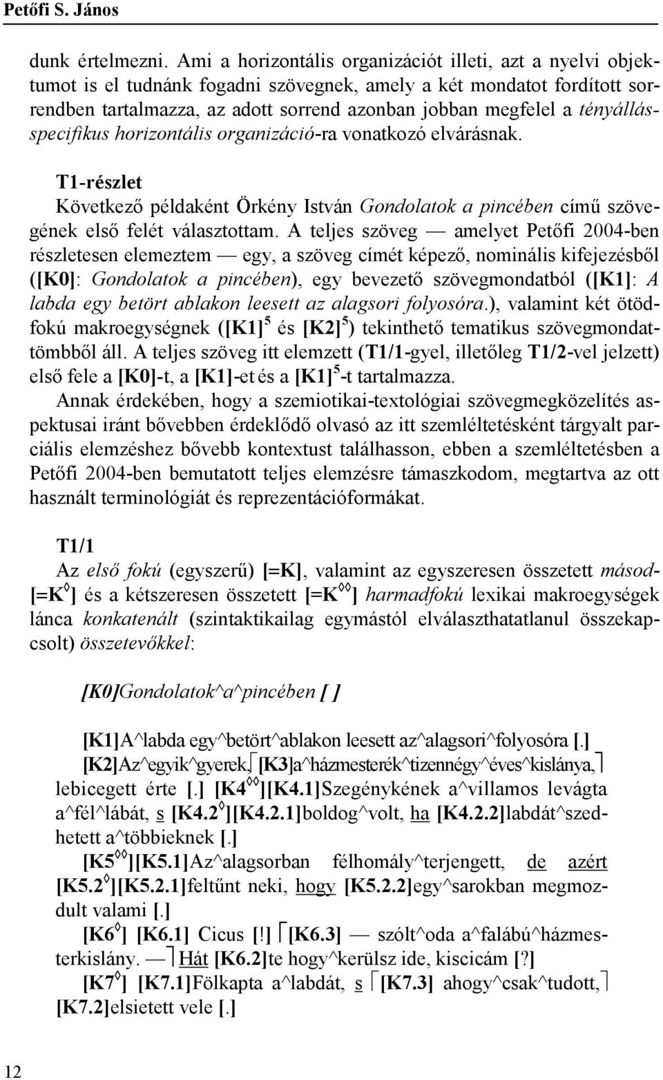 tényállásspecifikus horizontális organizáció-ra vonatkozó elvárásnak. T1-részlet Következő példaként Örkény István Gondolatok a pincében című szövegének első felét választottam.