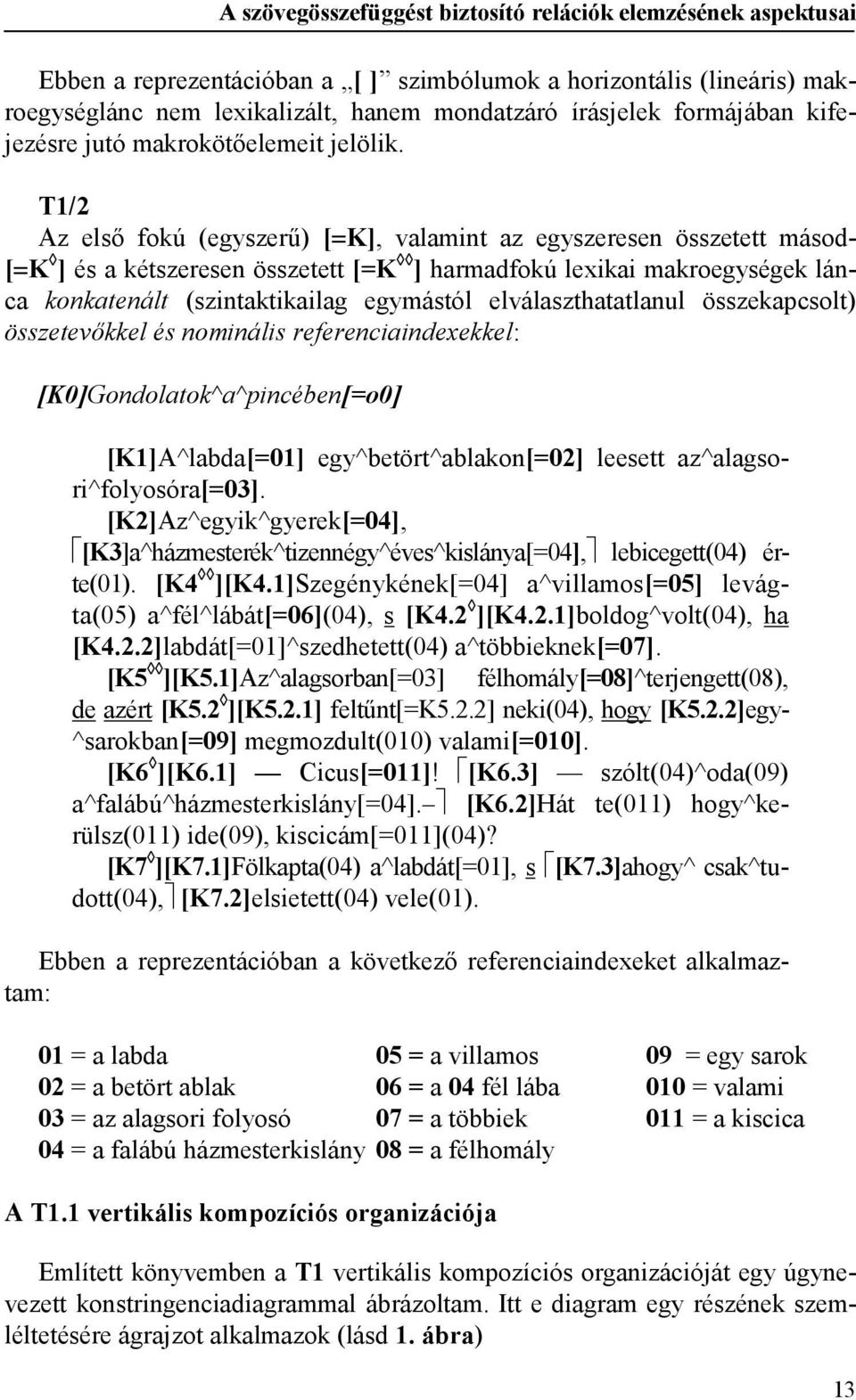 T1/2 Az első fokú (egyszerű) [ K], valamint az egyszeresen összetett másod- [ K ] és a kétszeresen összetett [=K ] harmadfokú lexikai makroegységek lánca konkatenált (szintaktikailag egymástól