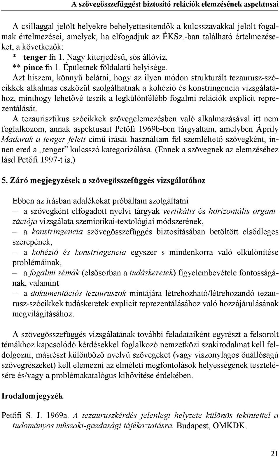 Azt hiszem, könnyű belátni, hogy az ilyen módon strukturált tezaurusz-szócikkek alkalmas eszközül szolgálhatnak a kohézió és konstringencia vizsgálatához, minthogy lehetővé teszik a legkülönfélébb