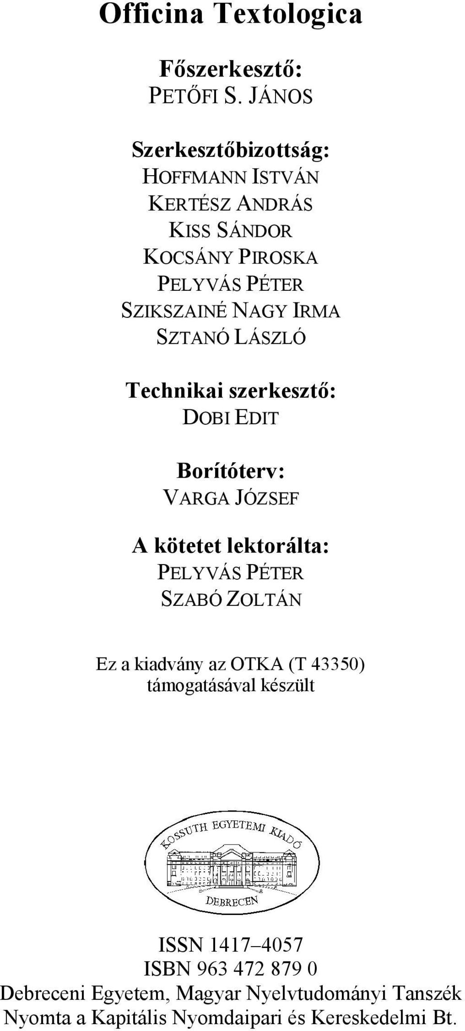 IRMA SZTANÓ LÁSZLÓ Technikai szerkesztő: DOBI EDIT Borítóterv: VARGA JÓZSEF A kötetet lektorálta: PELYVÁS PÉTER SZABÓ