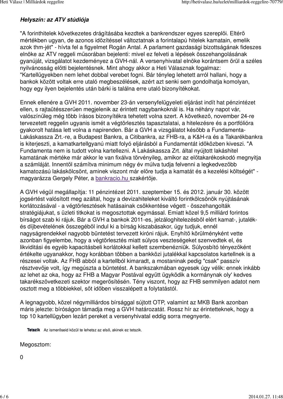 A parlament gazdasági bizottságának fideszes elnöke az ATV reggeli műsorában bejelenti: mivel ez felveti a lépések összehangolásának gyanúját, vizsgálatot kezdeményez a GVH-nál.