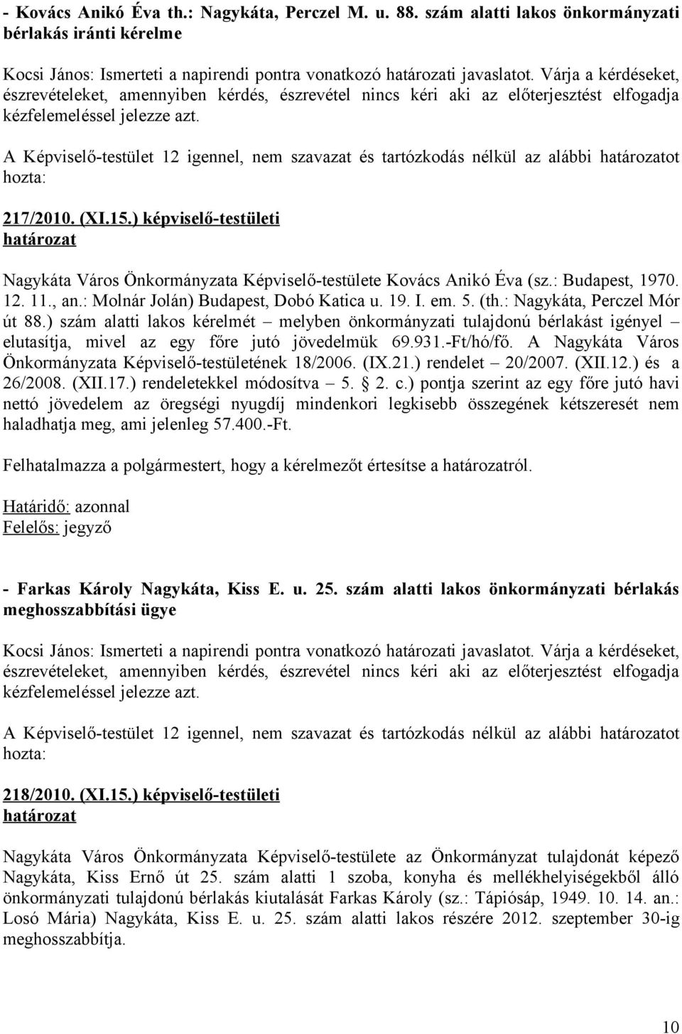 A Képviselő-testület 12 igennel, nem szavazat és tartózkodás nélkül az alábbi ot 217/2010. (XI.15.) képviselő-testületi Nagykáta Város Önkormányzata Képviselő-testülete Kovács Anikó Éva (sz.