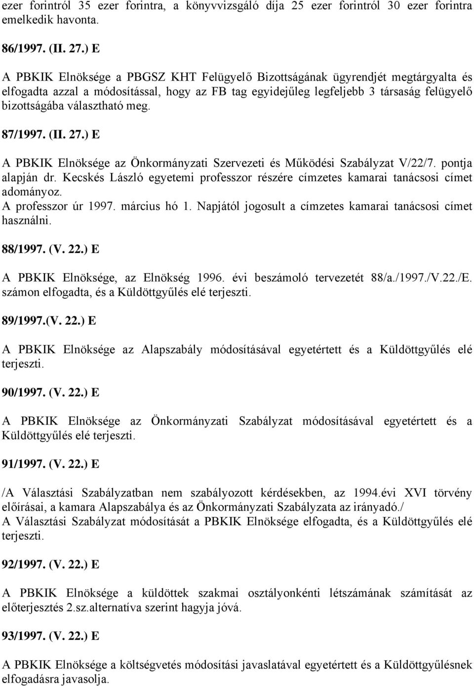 választható meg. 87/1997. (II. 27.) E A PBKIK Elnöksége az Önkormányzati Szervezeti és Működési Szabályzat V/22/7. pontja alapján dr.