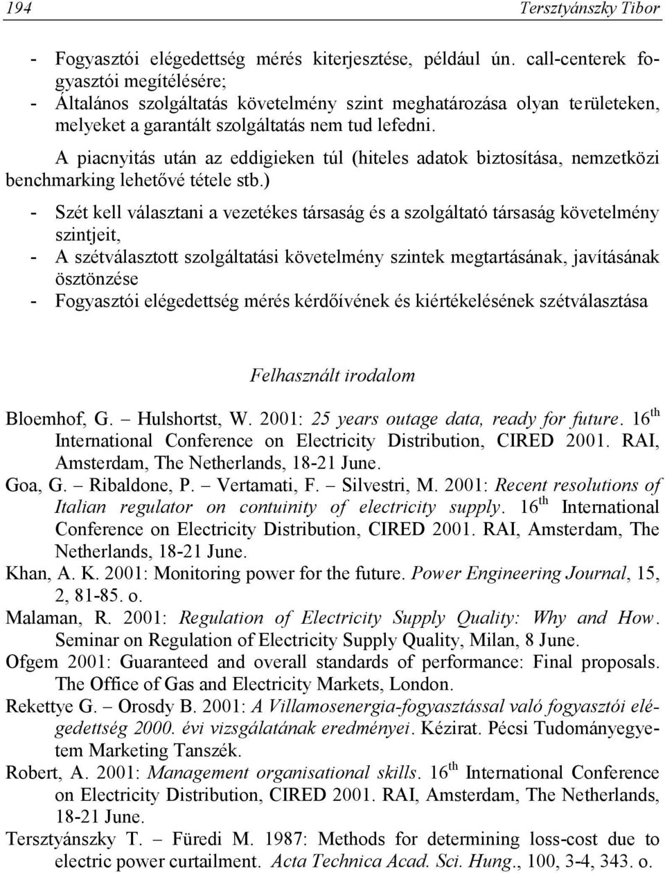 A piacnyitás után az eddigieken túl (hiteles adatok biztosítása, nemzetközi benchmarking lehetővé tétele stb.