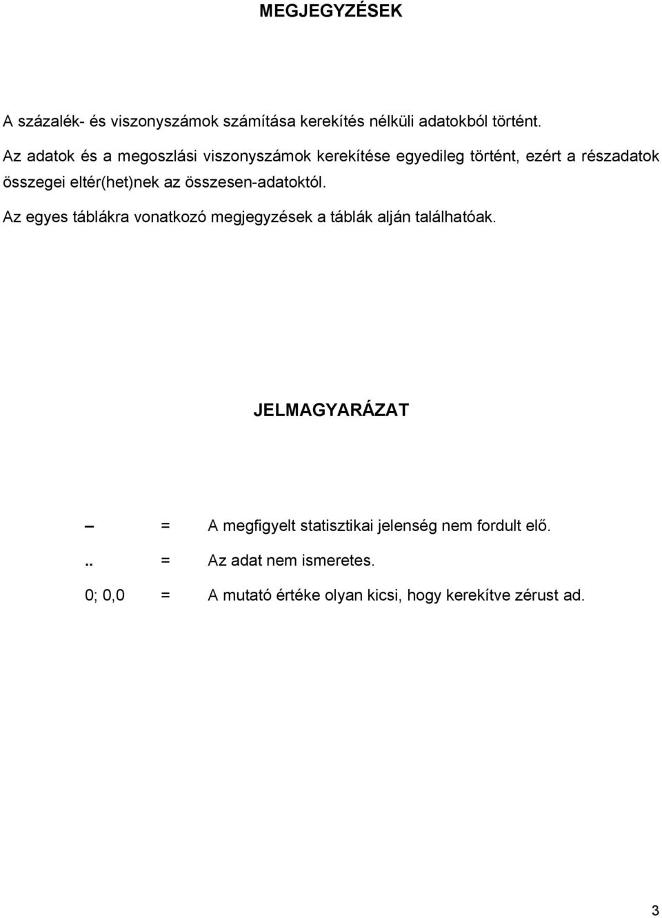 az összesen-adatoktól. Az egyes táblákra vonatkozó megjegyzések a táblák alján találhatóak.