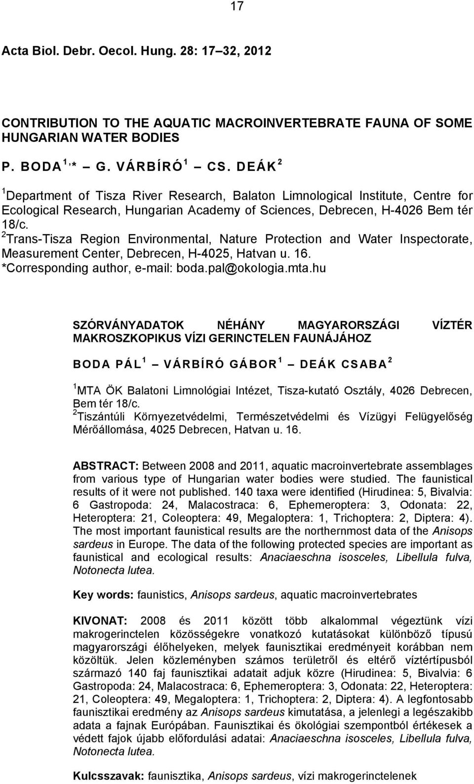 2 Trans-Tisza Region Environmental, Nature Protection and Water Inspectorate, Measurement Center, Debrecen, H-4025, Hatvan u. 16. *Corresponding author, e-mail: boda.pal@okologia.mta.