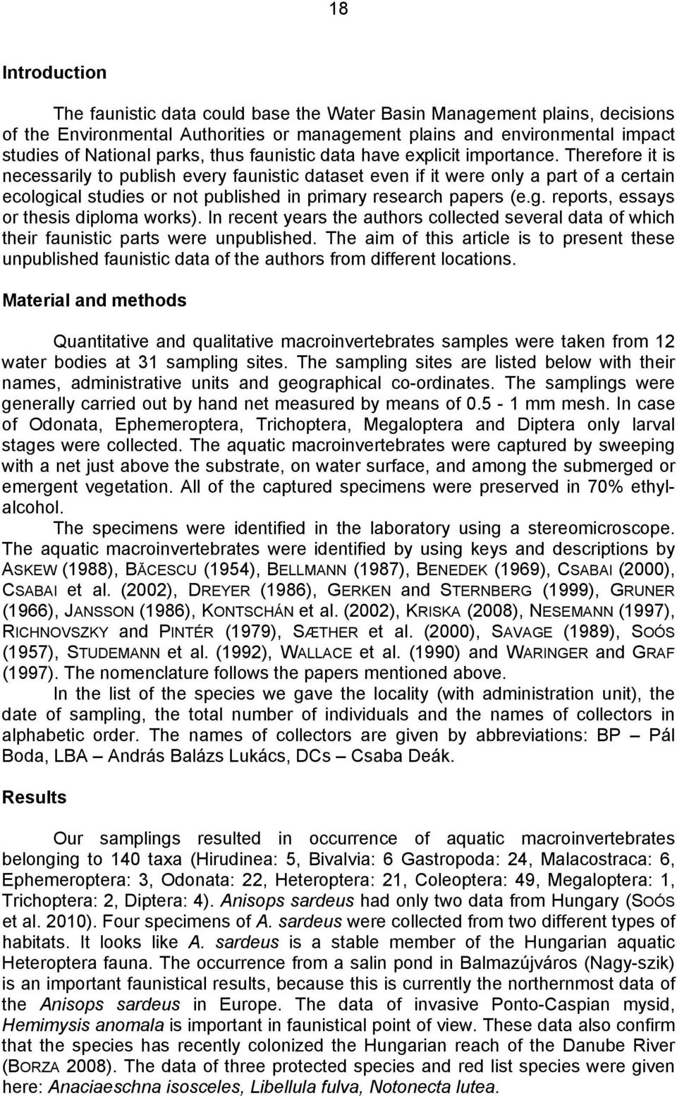 Therefore it is necessarily to publish every faunistic dataset even if it were only a part of a certain ecological studies or not published in primary research papers (e.g. reports, essays or thesis diploma works).