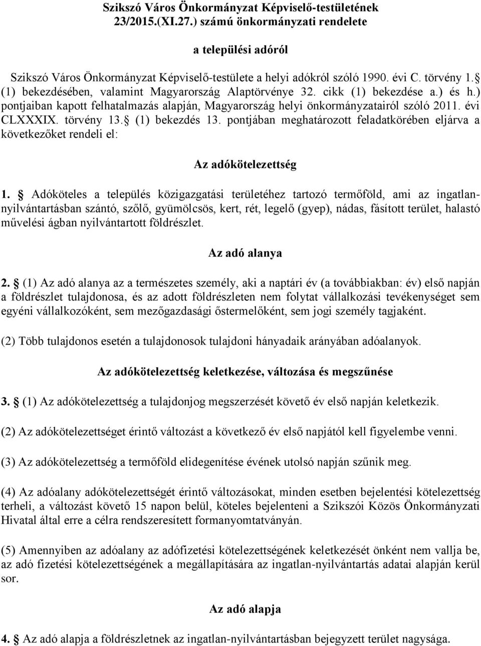 törvény 13. (1) bekezdés 13. pontjában meghatározott feladatkörében eljárva a következőket rendeli el: Az adókötelezettség 1.