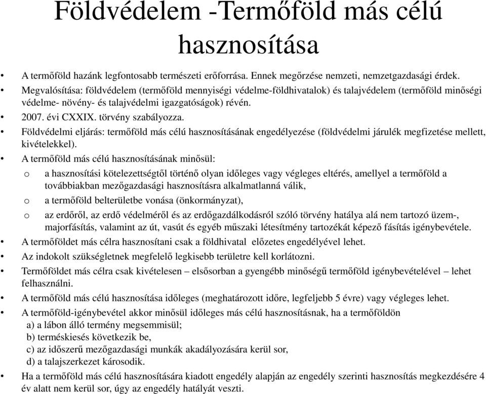 Földvédelmi eljárás: termőföld más célú hasznosításának engedélyezése (földvédelmi járulék megfizetése mellett, kivételekkel).