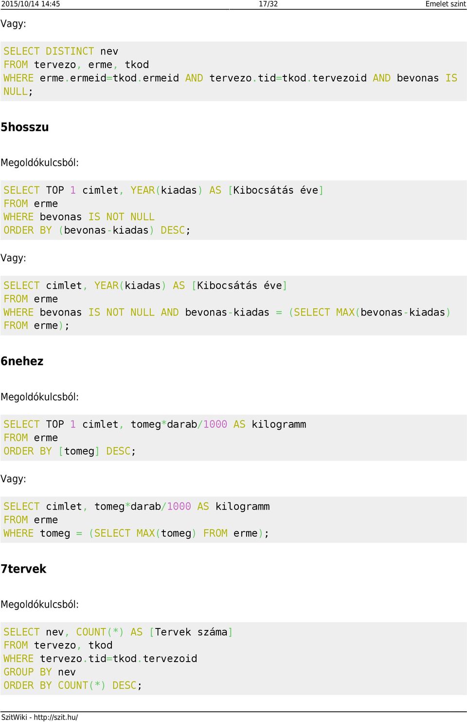 [Kibocsátás éve] FROM erme WHERE bevonas IS NOT NULL AND bevonas-kiadas = (SELECT MAX(bevonas-kiadas) FROM erme); 6nehez SELECT TOP 1 cimlet, tomeg*darab/1000 AS kilogramm FROM erme ORDER BY [tomeg]