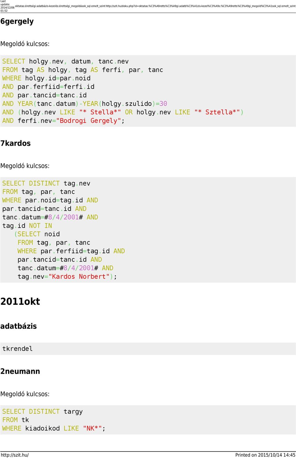 nev FROM tag AS holgy, tag AS ferfi, par, tanc WHERE holgy.id=par.noid AND par.ferfiid=ferfi.id AND par.tancid=tanc.id AND YEAR(tanc.datum)-YEAR(holgy.szulido)=30 AND (holgy.