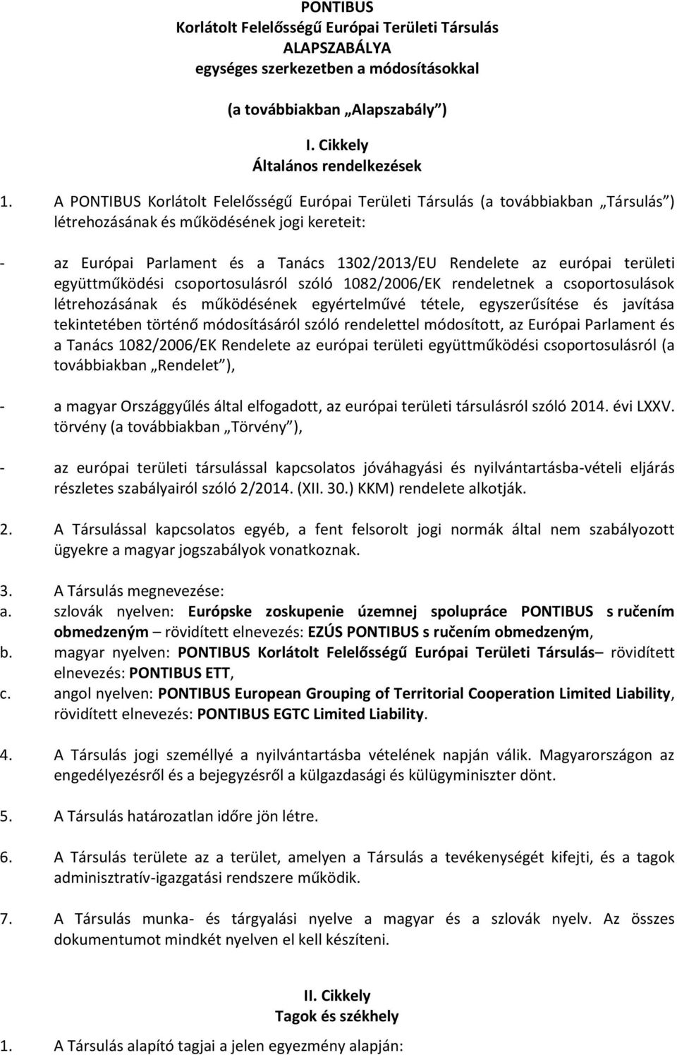 területi együttműködési csoportosulásról szóló 1082/2006/EK rendeletnek a csoportosulások létrehozásának és működésének egyértelművé tétele, egyszerűsítése és javítása tekintetében történő