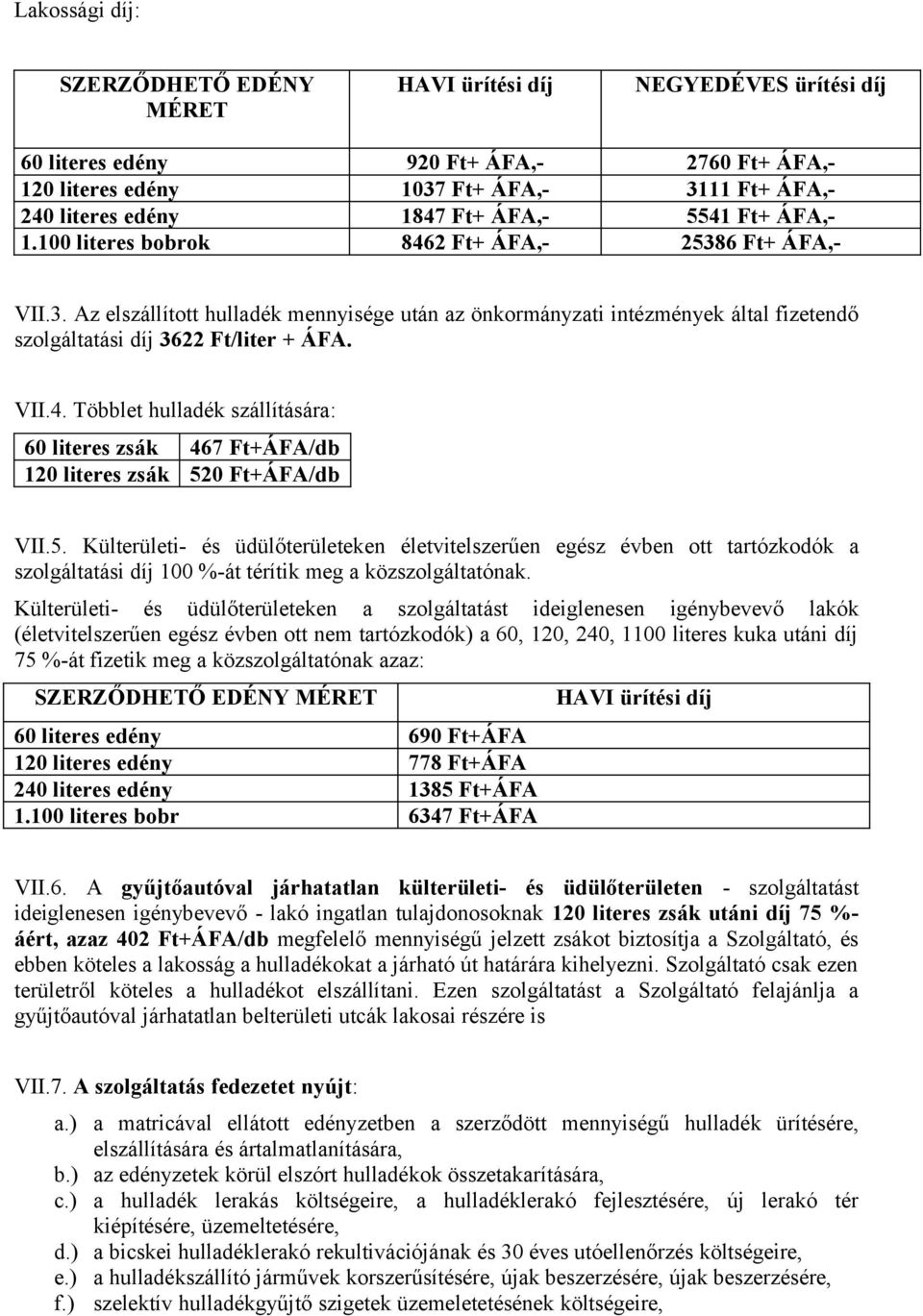 VII.4. Többlet hulladék szállítására: 60 literes zsák 467 Ft+ÁFA/db 120 literes zsák 52