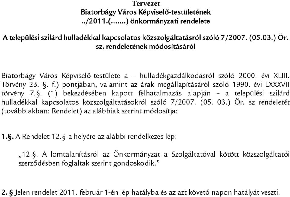 Törvény 23.. f.) pontjában, valamint az árak megállapításáról szóló 1990. évi LXXXVII törvény 7.