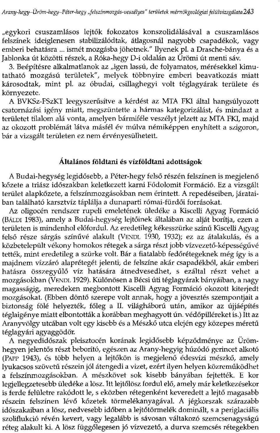 a Drasche-bánya és a Jablonka út közötti részek, a Róka-hegy D-i oldalán az Ürömi út menti sáv. 3.