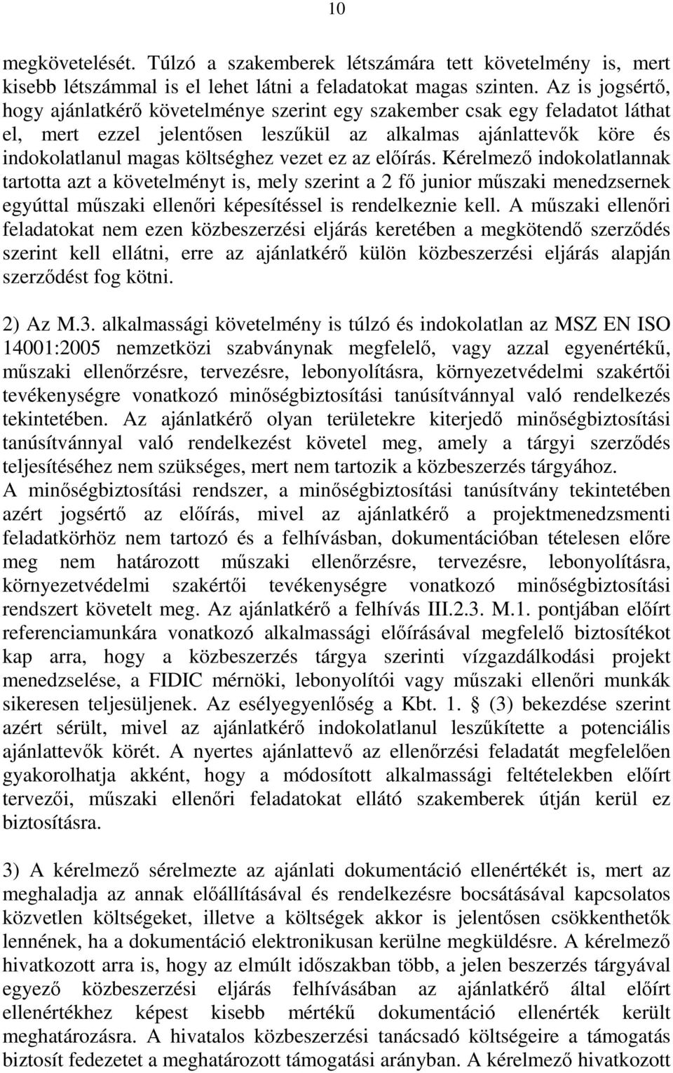 ez az előírás. Kérelmező indokolatlannak tartotta azt a követelményt is, mely szerint a 2 fő junior műszaki menedzsernek egyúttal műszaki ellenőri képesítéssel is rendelkeznie kell.