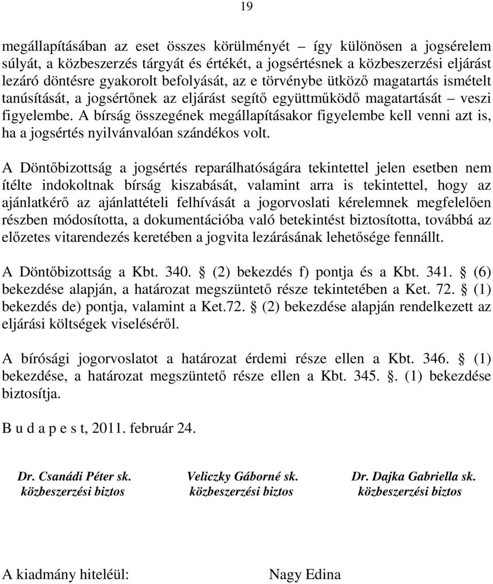 A bírság összegének megállapításakor figyelembe kell venni azt is, ha a jogsértés nyilvánvalóan szándékos volt.