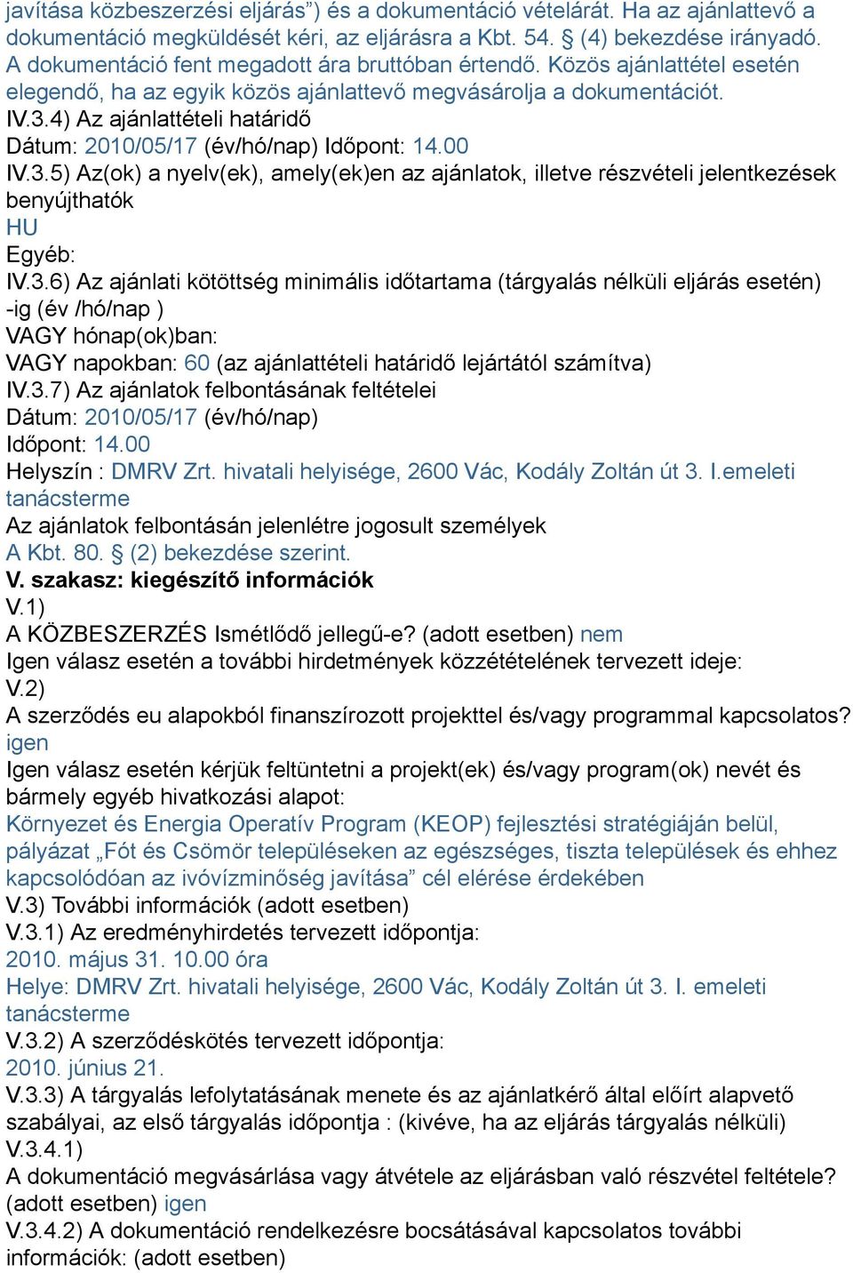 4) Az ajánlattételi határidő Dátum: 2010/05/17 (év/hó/nap) Időpont: 14.00 IV.3.