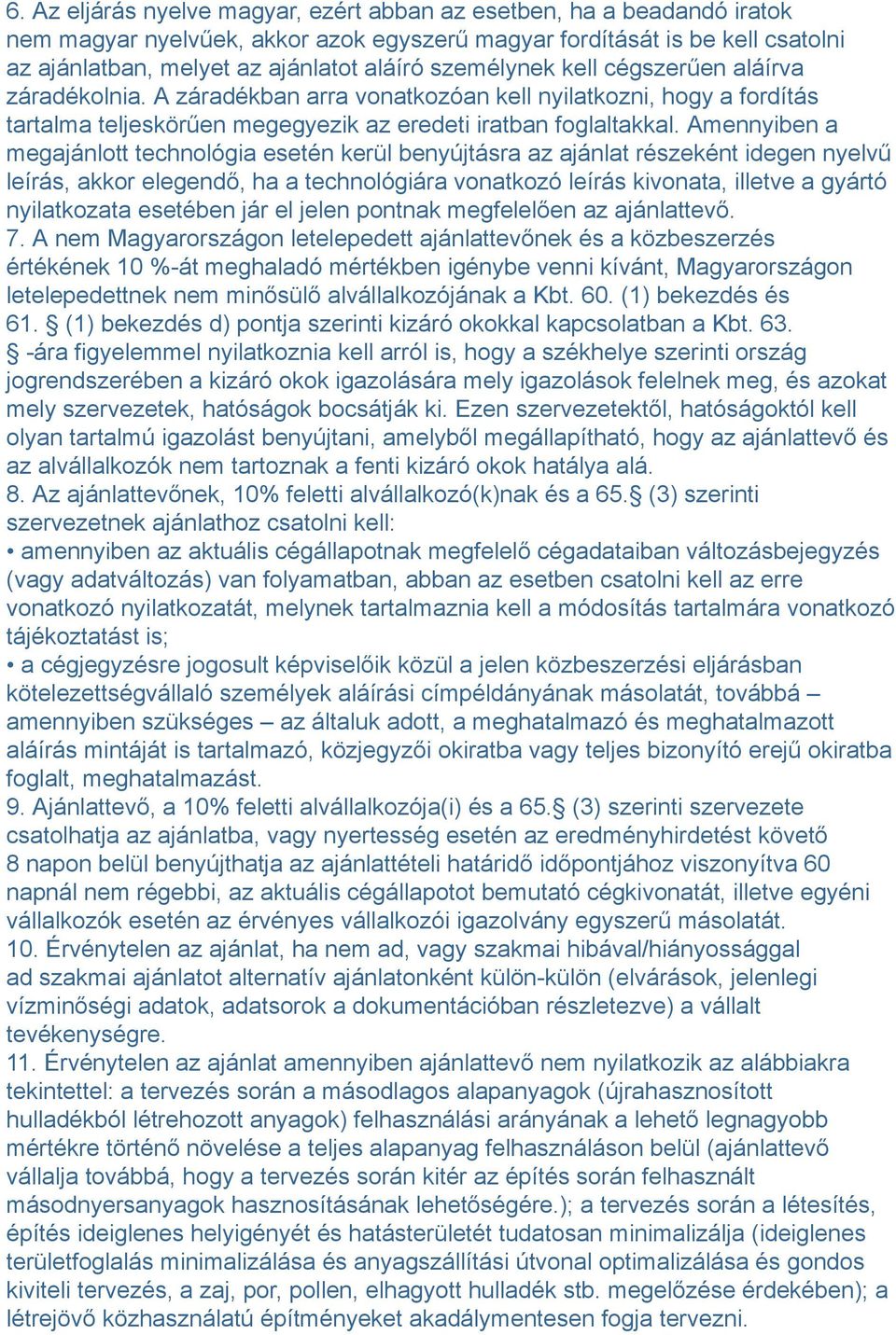 Amennyiben a megajánlott technológia esetén kerül benyújtásra az ajánlat részeként idegen nyelvű leírás, akkor elegendő, ha a technológiára vonatkozó leírás kivonata, illetve a gyártó nyilatkozata