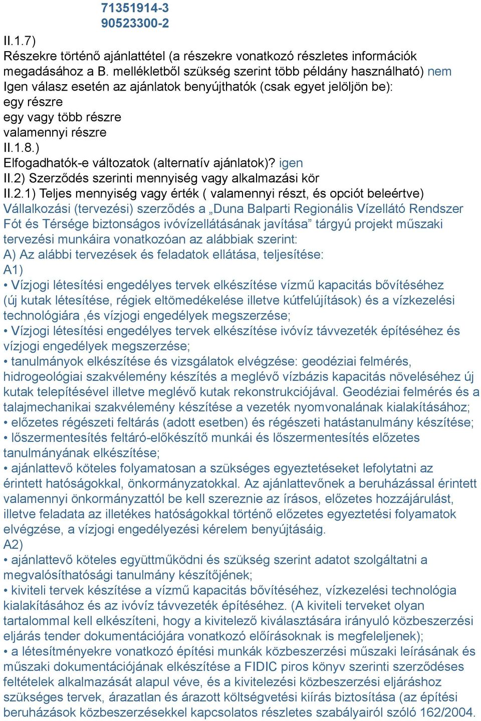 ) Elfogadhatók-e változatok (alternatív ajánlatok)? igen II.2)