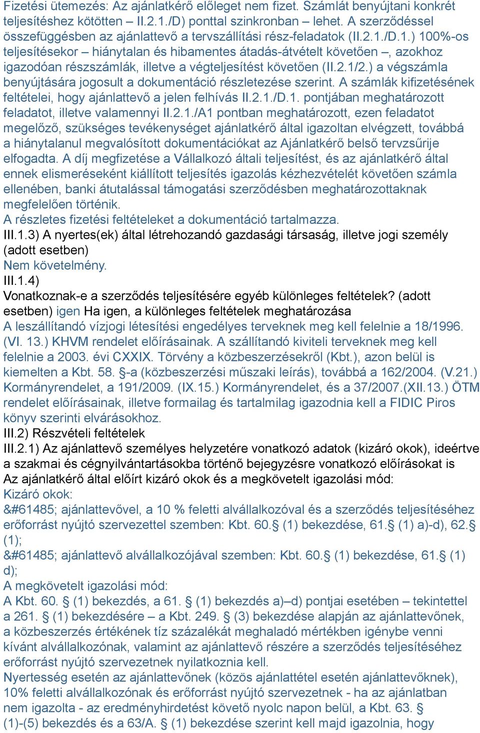 /D.1.) 100%-os teljesítésekor hiánytalan és hibamentes átadás-átvételt követően, azokhoz igazodóan részszámlák, illetve a végteljesítést követően (II.2.1/2.