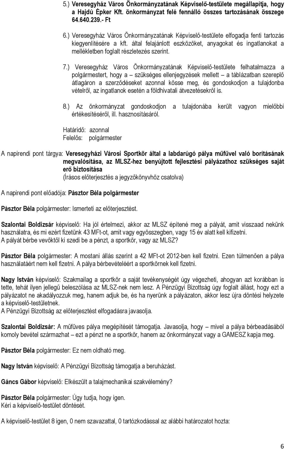 által felajánlott eszközöket, anyagokat és ingatlanokat a mellékletben foglalt részletezés szerint. 7.