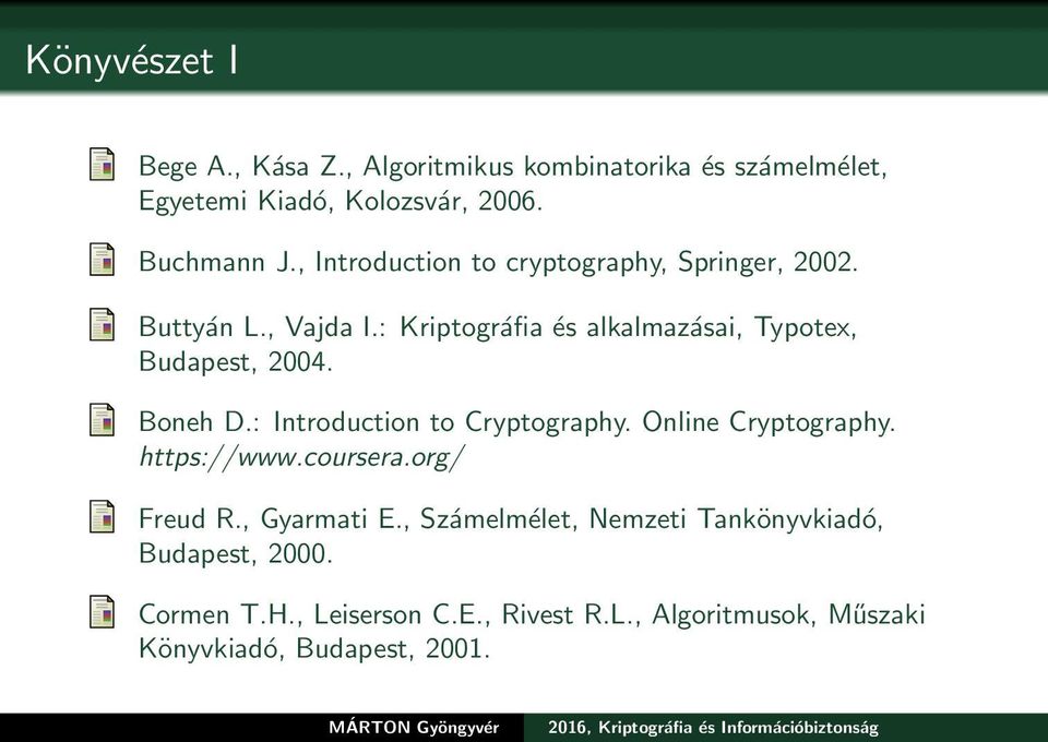 Boneh D.: Introduction to Cryptography. Online Cryptography. https://www.coursera.org/ Freud R., Gyarmati E.