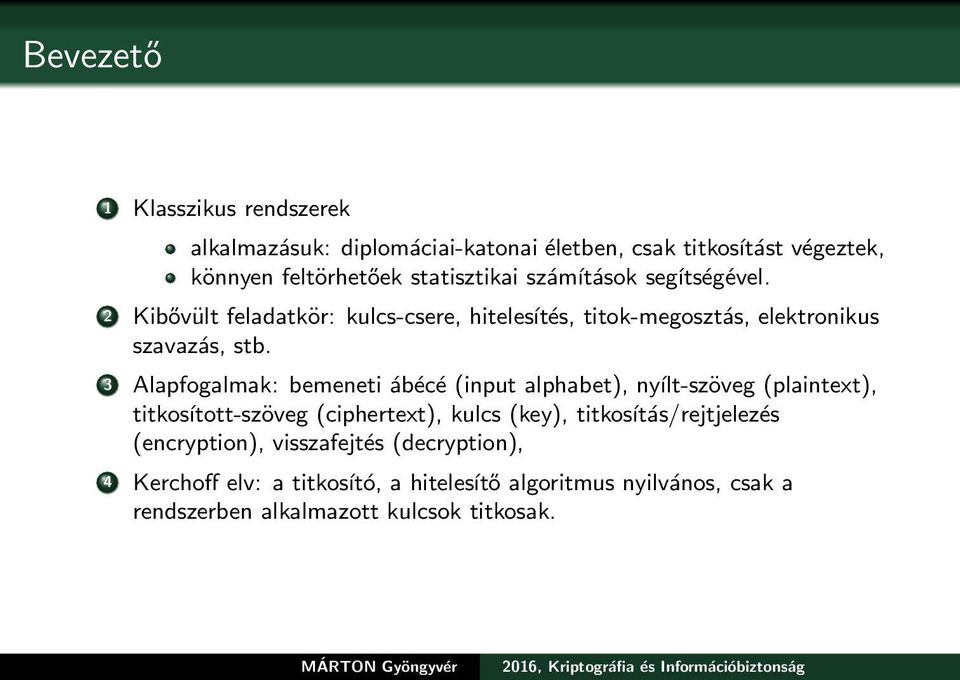 3 Alapfogalmak: bemeneti ábécé (input alphabet), nyílt-szöveg (plaintext), titkosított-szöveg (ciphertext), kulcs (key),