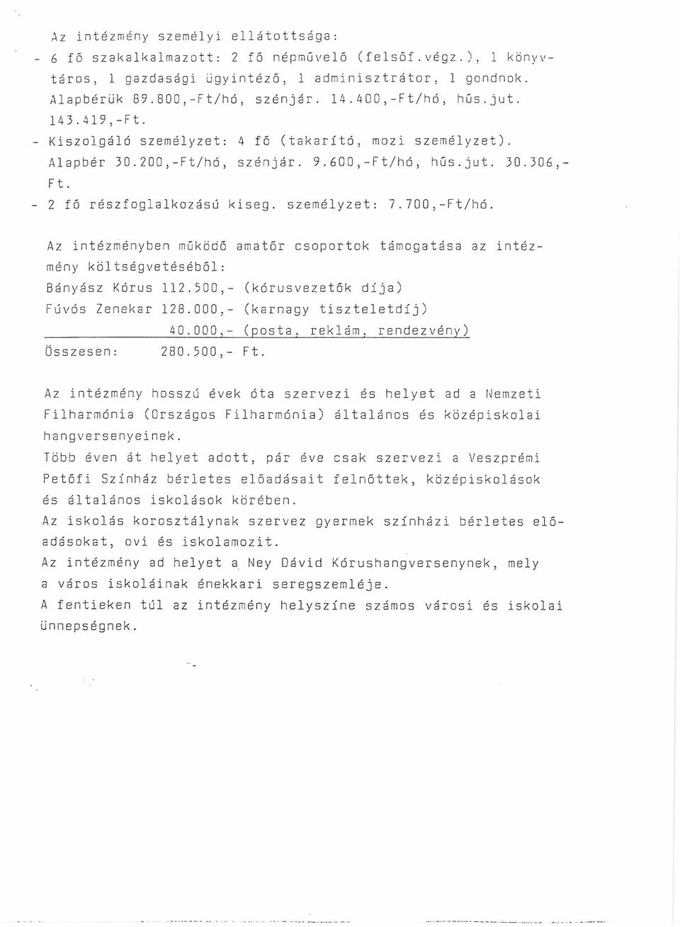 személyzet: 7.700,-Ft/hó. Az intézményben működő amatőr csoportok támogatása az intézmény költségvetéséből: Bányász Kórus 112.300,- (kórusvezetők díja) Fúvós Zenekar 128.