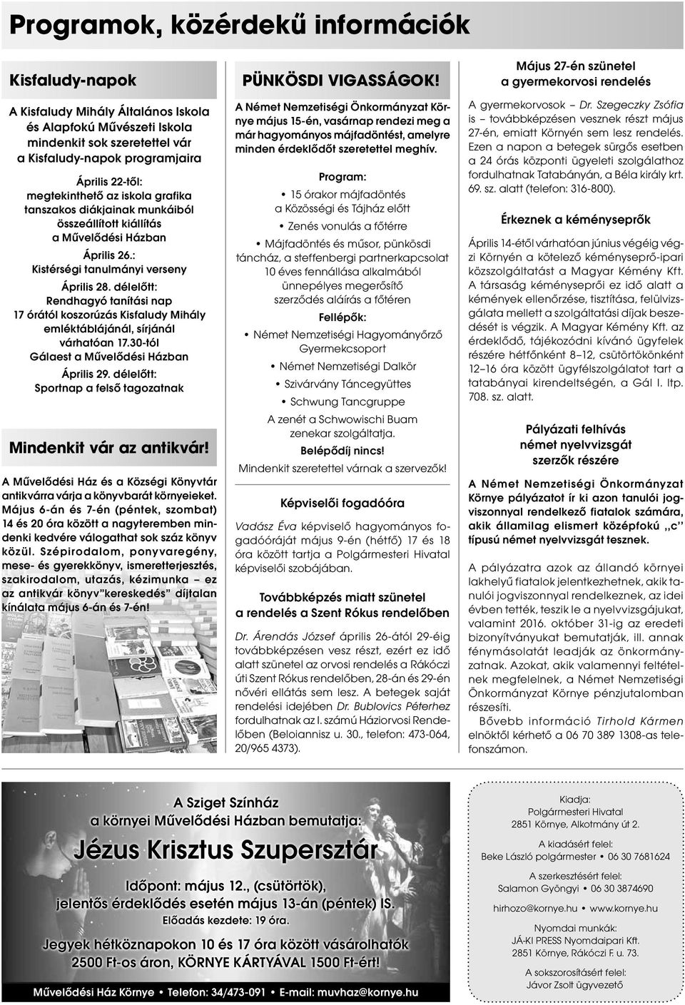 délelőtt: Rendhagyó tanítási nap 17 órától koszorúzás Kisfaludy Mihály emléktáblájánál, sírjánál várhatóan 17.30-tól Gálaest a Művelődési Házban Április 29.