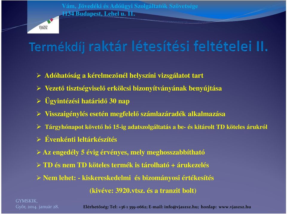 és kitárolt TD köteles árukról Évenkénti leltárkészítés Az engedély 5 évig érvényes, mely meghosszabbítható TD és nem TD