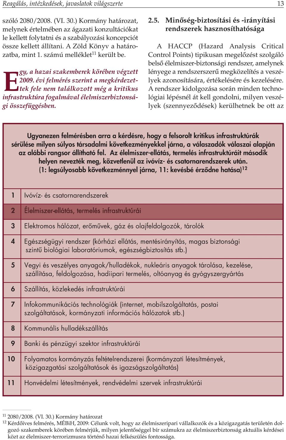 számú melléklet 11 került be. Egy, a hazai szakemberek körében végzett 2009.