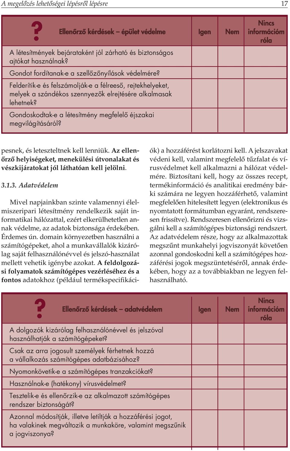 Gondoskodtak-e a létesítmény megfelelô éjszakai megvilágításáról? pesnek, és leteszteltnek kell lenniük.