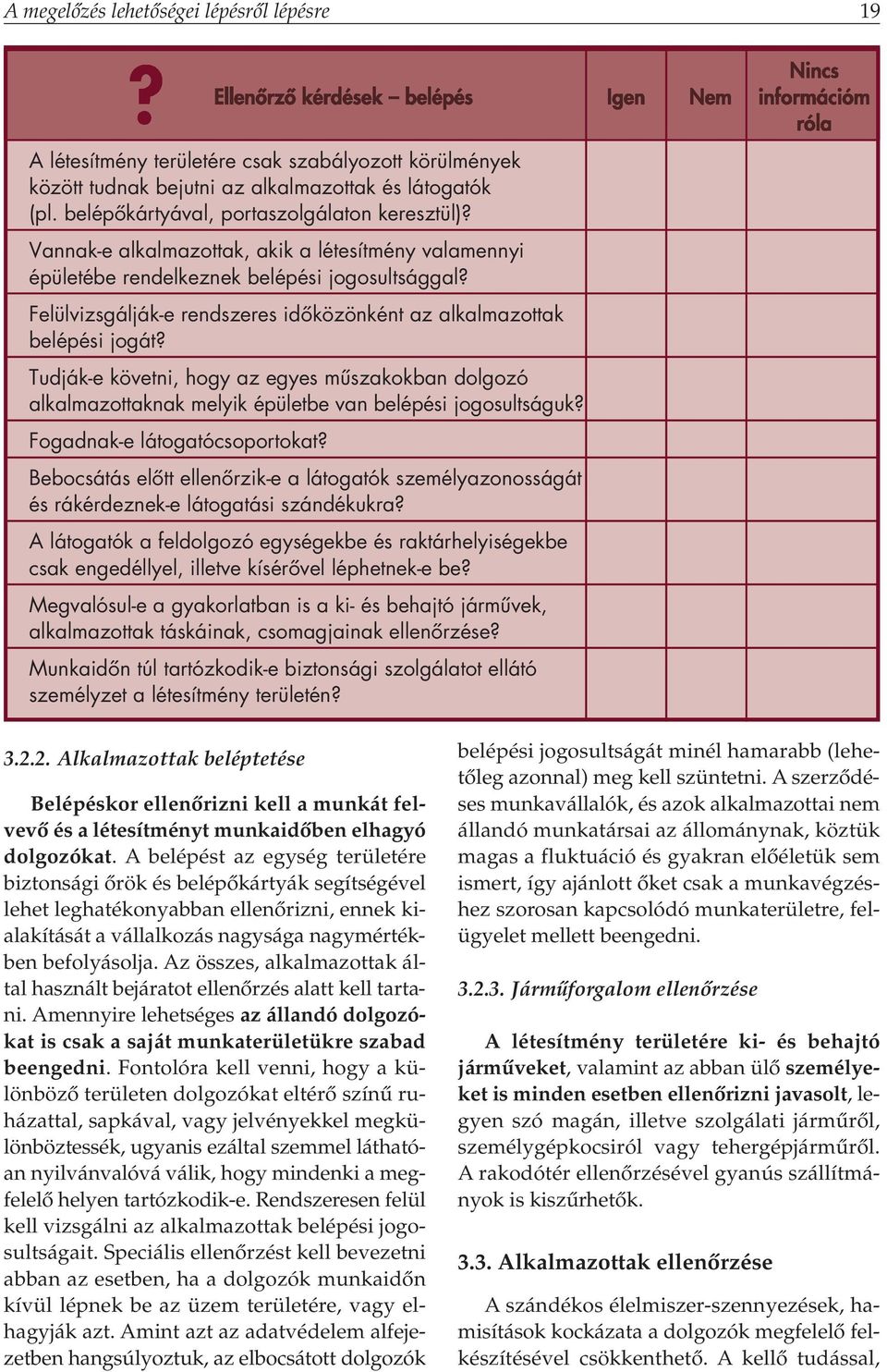 belépôkártyával, portaszolgálaton keresztül)? Vannak-e alkalmazottak, akik a létesítmény valamennyi épületébe rendelkeznek belépési jogosultsággal?