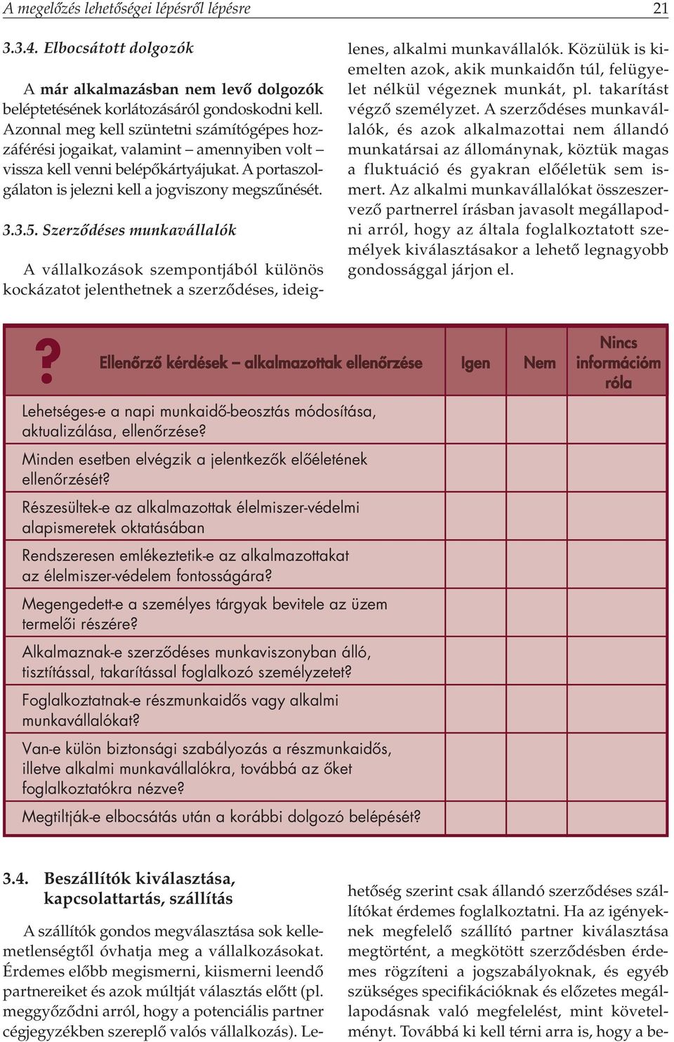 Szerzôdéses munkavállalók A vállalkozások szempontjából különös kockázatot jelenthetnek a szerzôdéses, ideiglenes, alkalmi munkavállalók.