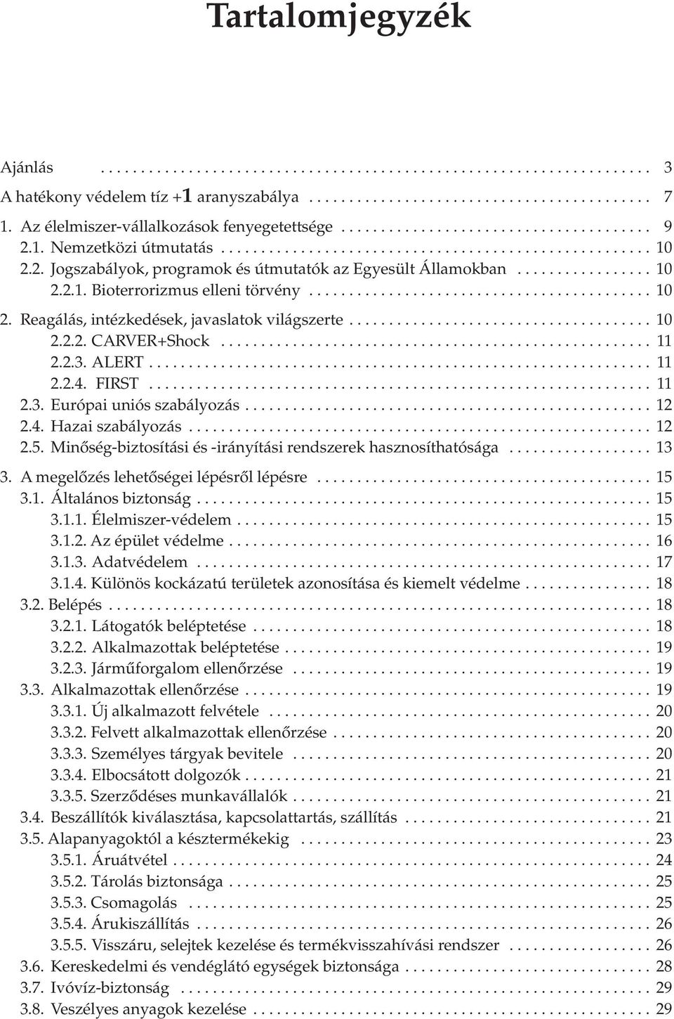 ................ 10 2.2.1. Bioterrorizmus elleni törvény........................................... 10 2. Reagálás, intézkedések, javaslatok világszerte...................................... 10 2.2.2. CARVER+Shock.